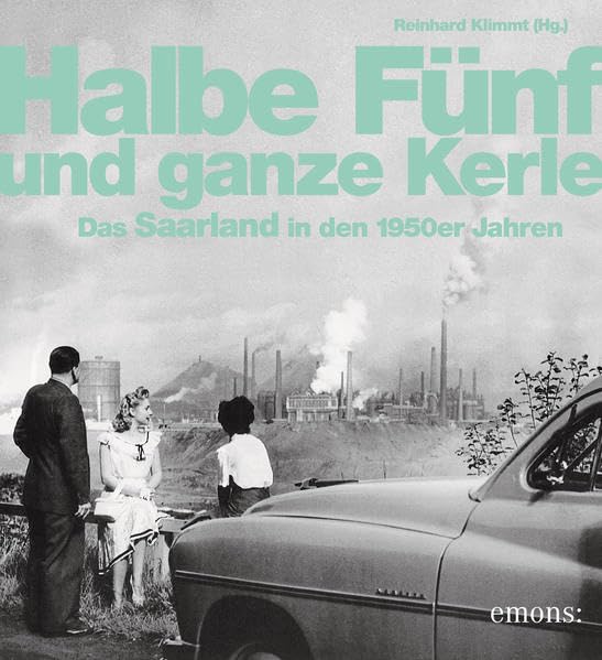 Halbe Fünf und ganze Kerle: Das Saarland der 50er Jahre Photography