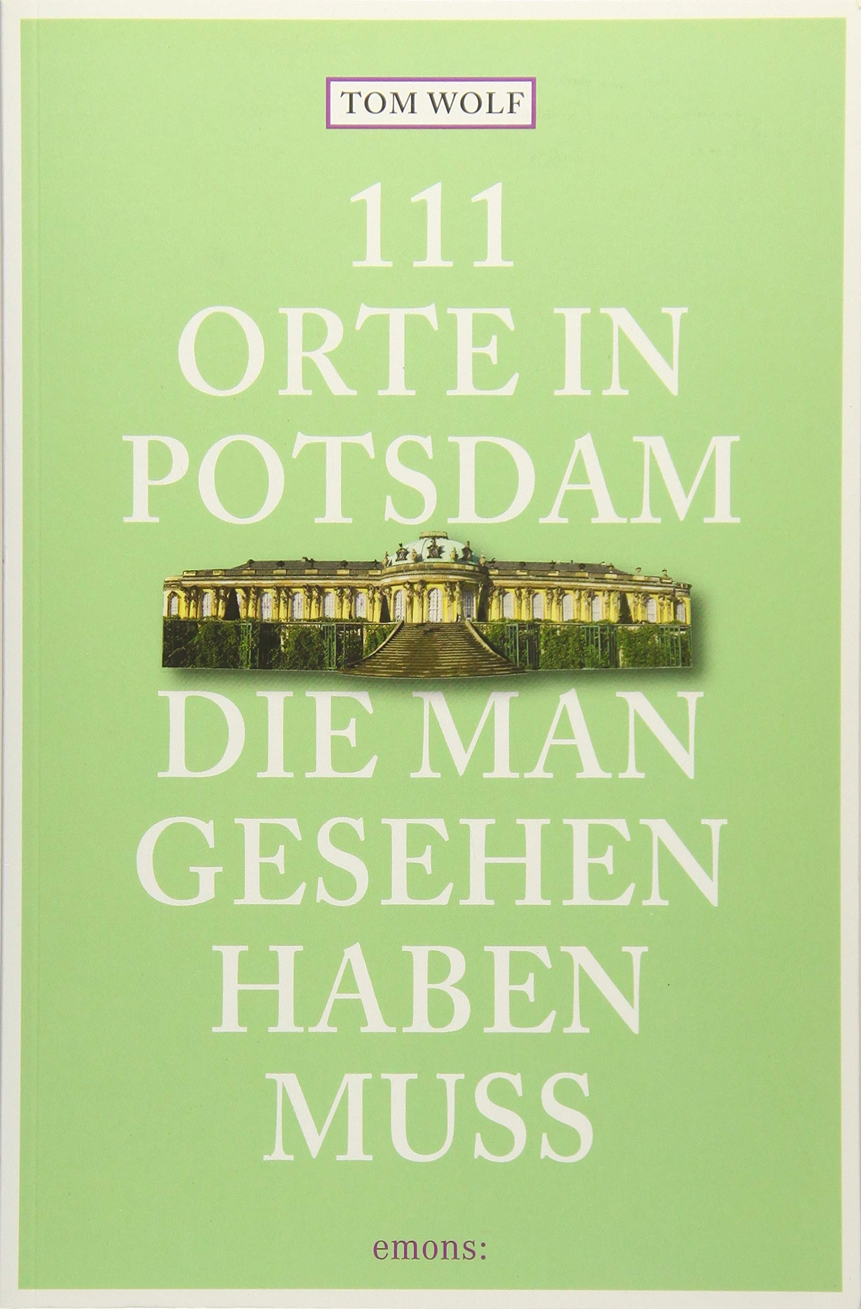 111 Orte in Potsdam, die man gesehen haben muss Leisure, Home & Garden