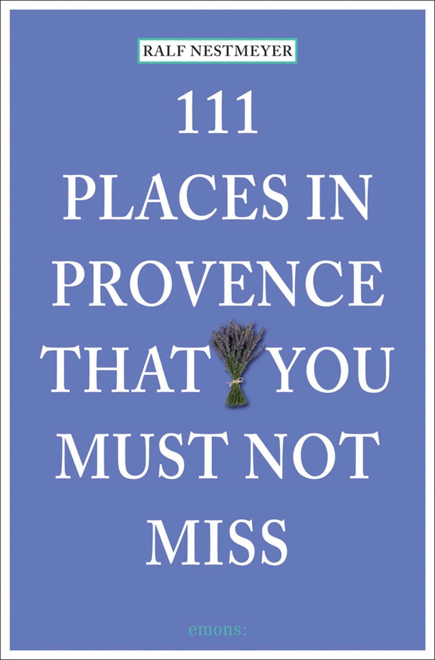111 Places in Provence That You Must Not Miss book