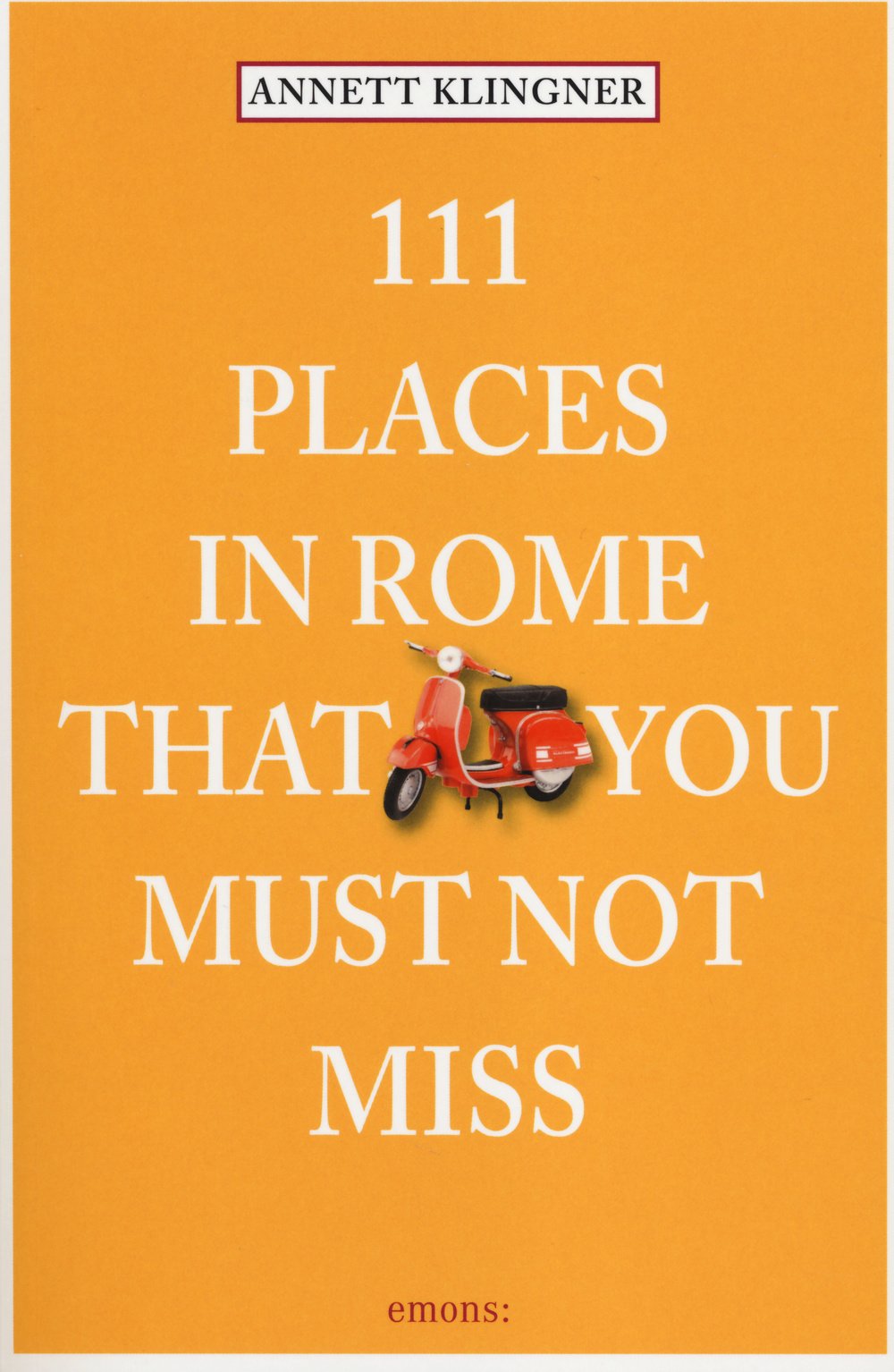 111 Places in Rome that you must not miss Leisure, Home & Garden