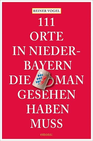 111 Orte in Niederbayern, die man gesehen haben muss Leisure, Home & Garden