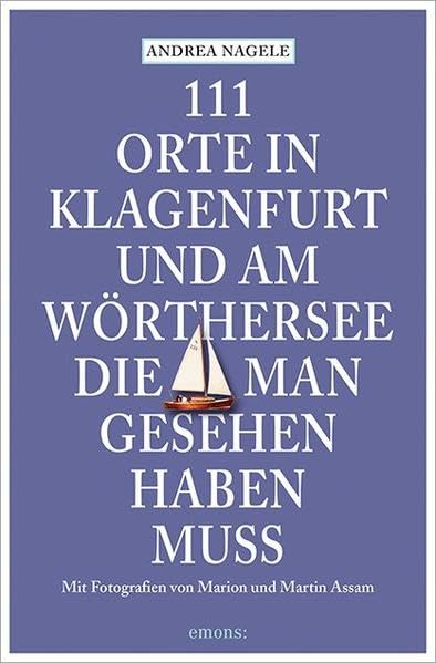111 Orte in Klagenfurt und am Wörthersee, die man gesehen haben muss: Reiseführer Leisure, Home & Garden