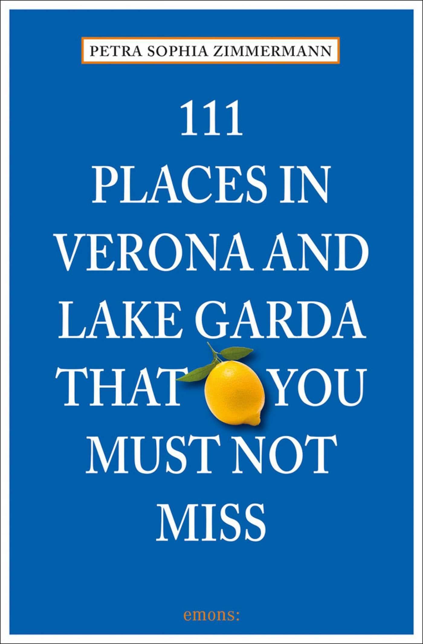 111 Places in Verona and Lake Garda That You Must Not Miss Leisure, Home & Garden