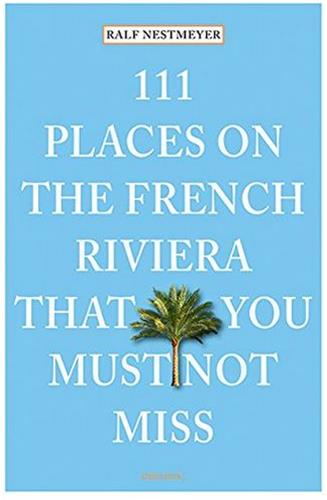 111 Places on the French Riviera That You Must Not Miss Film, Art & Culture