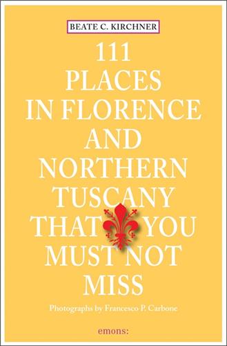 111 Places in Florence and Northern Tuscany That You Must Not Miss Leisure, Home & Garden