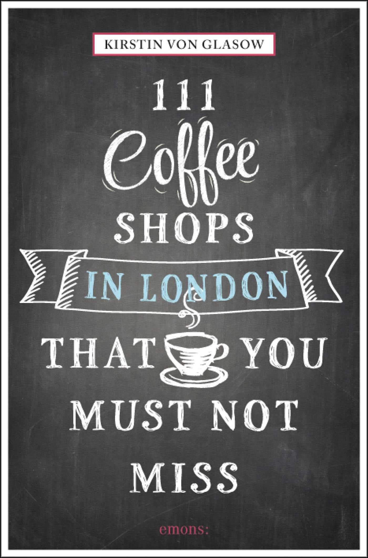 111 Coffee Shops in London That You Must Not Miss (111 Places) Business, Finance & Career