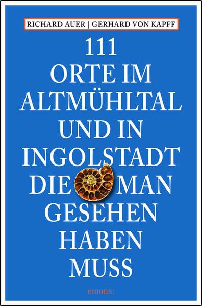 111 Orte im Altmühltal und in Ingolstadt, die man gesehen haben muss Leisure, Home & Garden