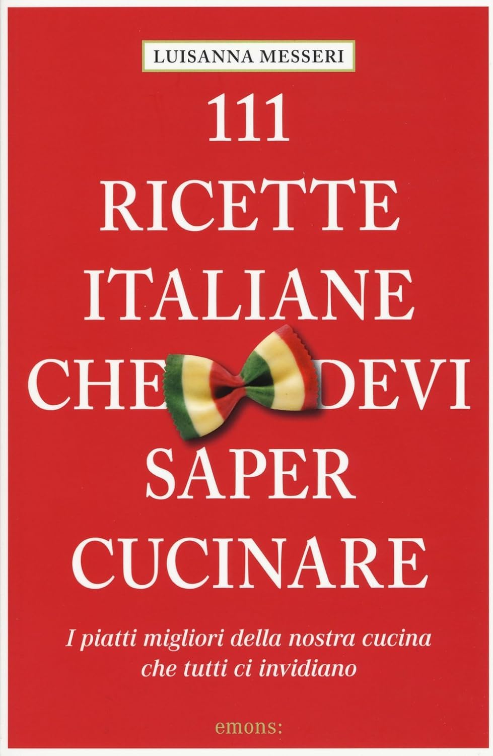 111 Ricette Italiane che devi proprio conoscere Leisure, Home & Garden