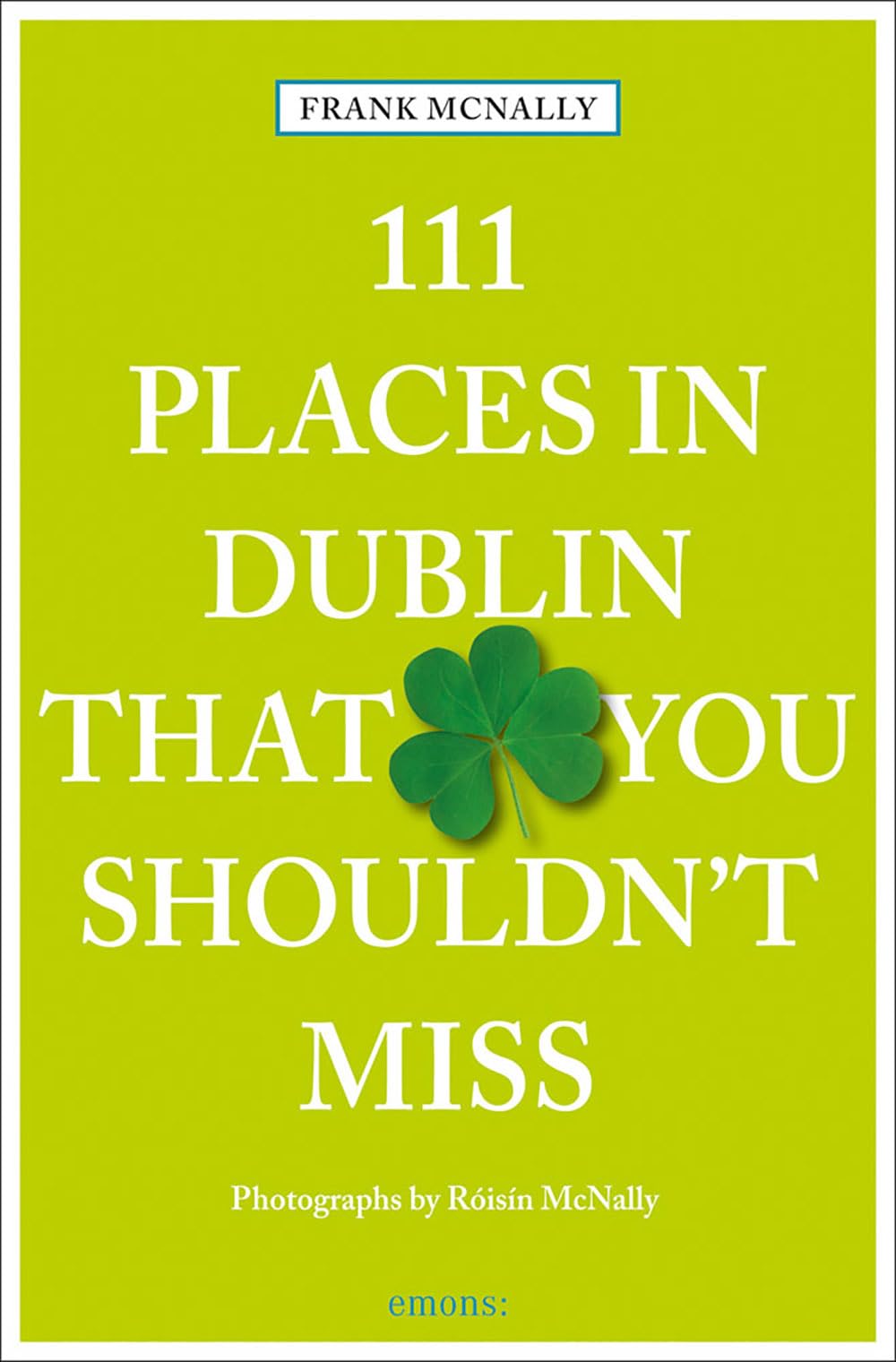 111 Places in Dublin that you must not miss Film, Art & Culture