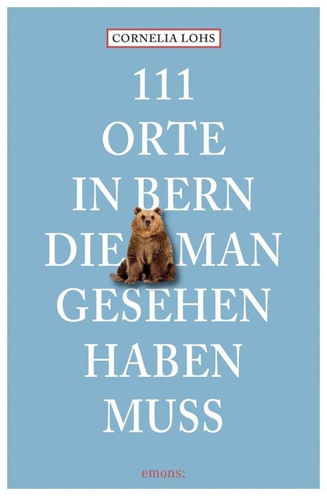 111 Orte in Bern, die man gesehen haben muss Leisure, Home & Garden