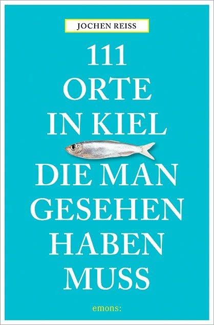 111 Orte in Kiel, die man gesehen haben muss Leisure, Home & Garden