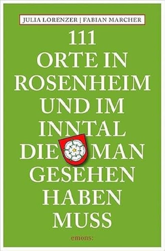 111 Orte in Rosenheim und im Inntal, die man gesehen haben muss Leisure, Home & Garden