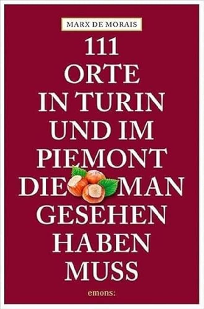 111 Orte in Turin und im Piemont, die man gesehen haben muss Leisure, Home & Garden