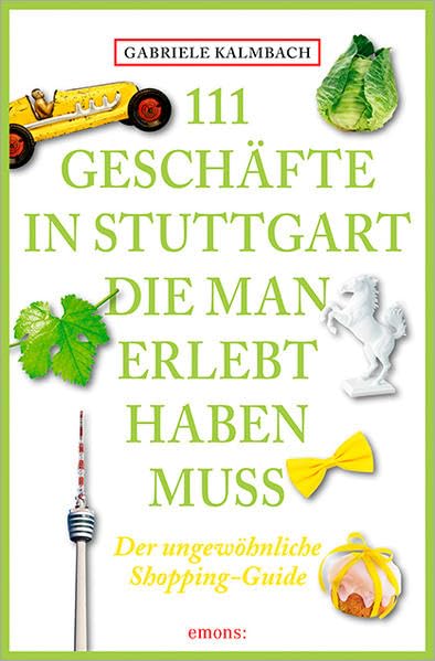 111 Geschäfte in Stuttgart, die man gesehen haben muss Leisure, Home & Garden