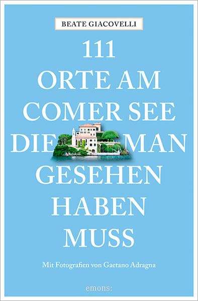 111 Orte am Comer See, die man gesehen haben muss Leisure, Home & Garden