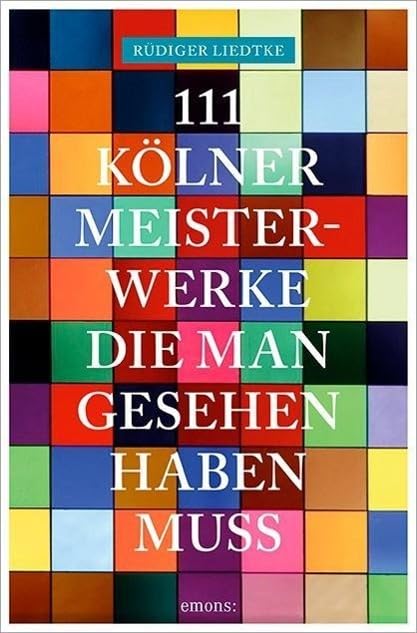 111 Kölner Meisterwerke, die man gesehen haben muss (111 Orte ...) Leisure, Home & Garden