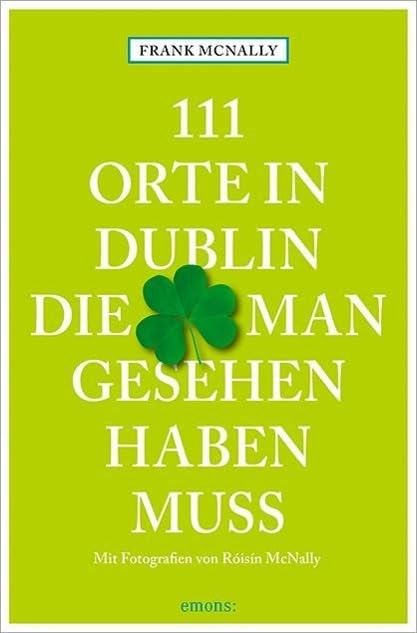 111 Orte in Dublin, die man gesehen haben muss Leisure, Home & Garden