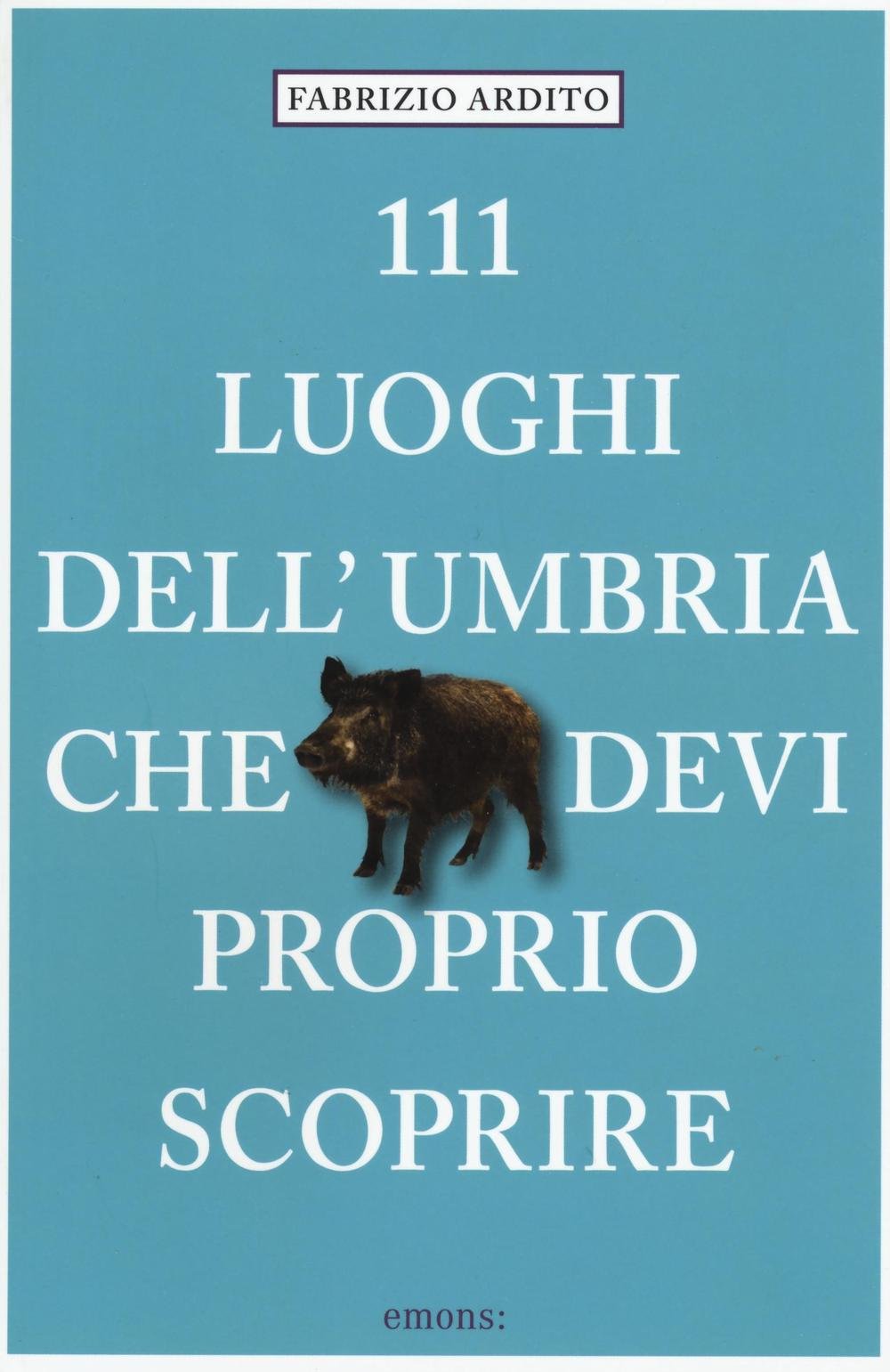 111 luoghi dell'Umbria che devi proprio scoprire Leisure, Home & Garden