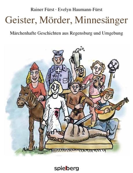 Geister, Mörder Minnesänger: Märchenhafte Geschichten aus Regensburg und Umgebung Fairy Tales & Legends