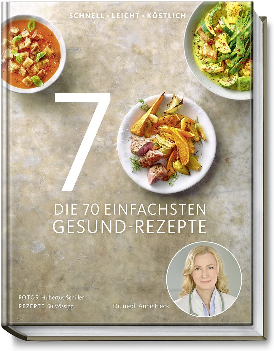 Die 70 einfachsten Gesund-Rezepte - Schnell, leicht, köstlich - Tipps und Ratschlägen zum gesunden Einkaufen und Kochen, zur Zubereitungsart und Haltbarkeit von Lebensmitteln Leisure, Home & Garden