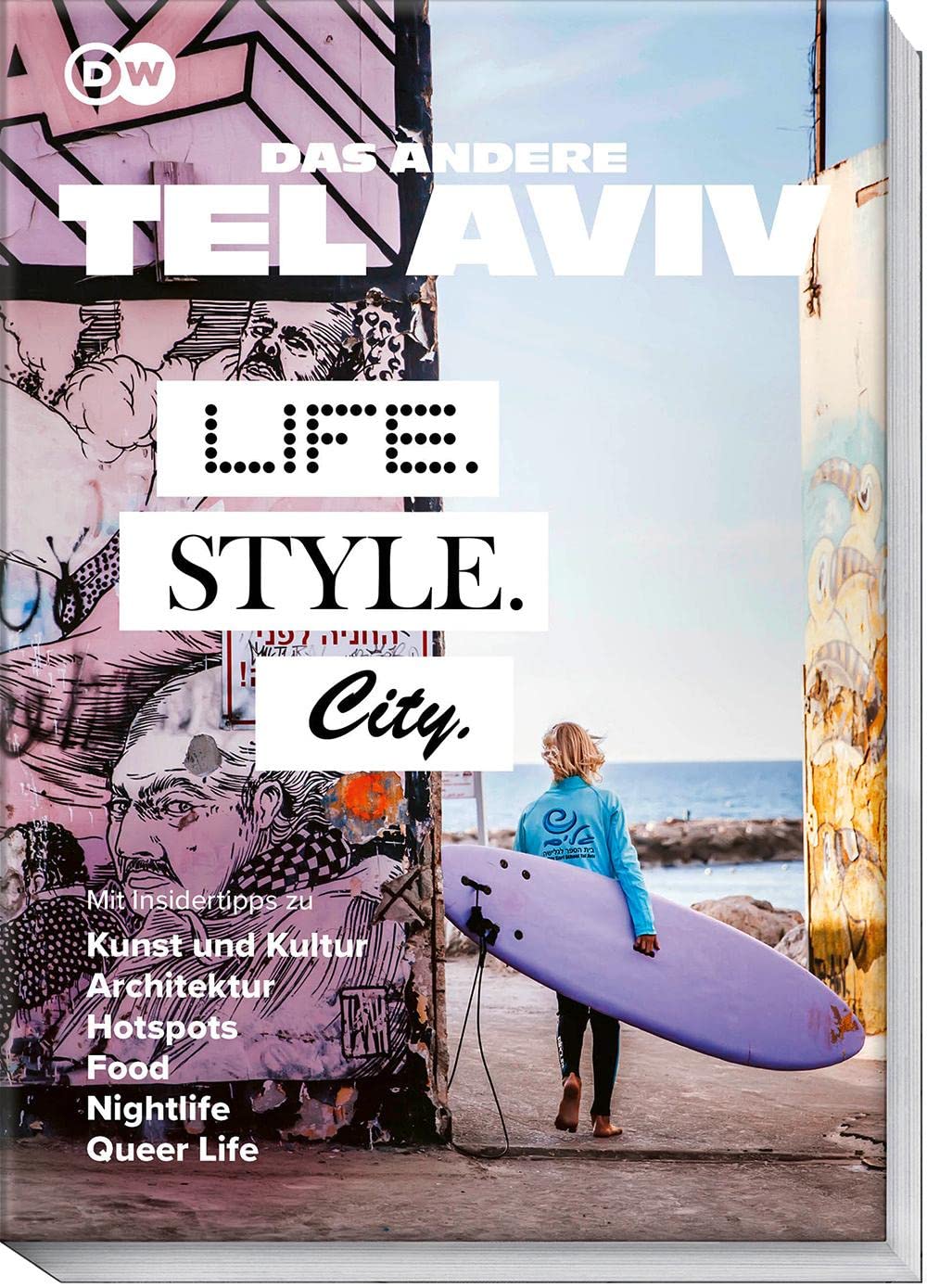 Das andere Tel Aviv – Life. Style. City.: Mit Insidertipps zu Kunst und Kultur, Architektur, Hotspots, Food, Nightlife, Queer Life Leisure, Home & Garden