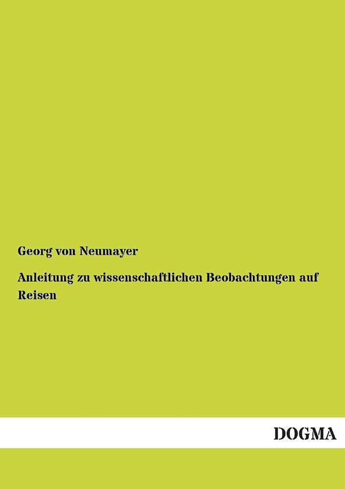 Anleitung zu wissenschaftlichen Beobachtungen auf Reisen: Band 2: Anthropologie und Ethnographie, Landeskunde, Heilkunde, Landwirtschaft, ... Sammeln und Konservieren von Pflanzen Business & Technology