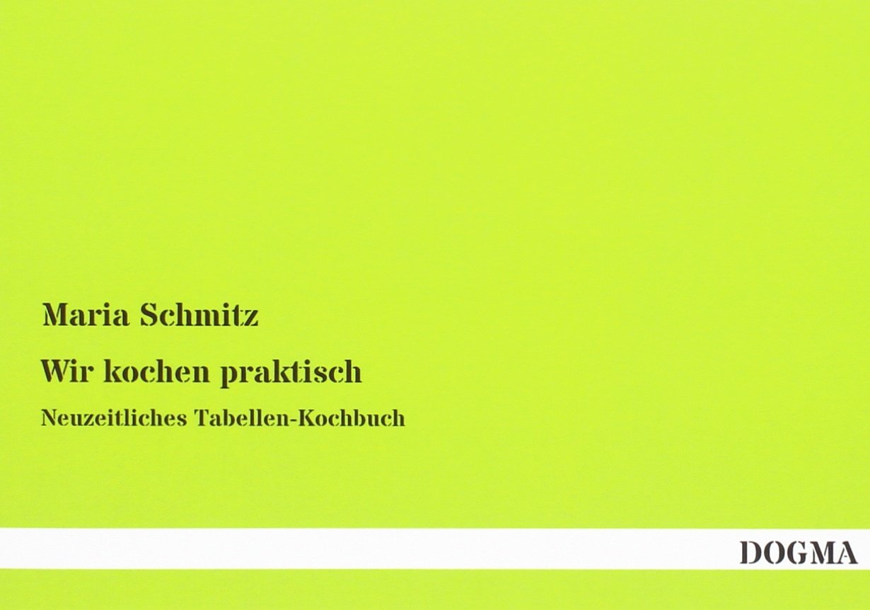 Wir kochen praktisch: Neuzeitliches Tabellen-Kochbuch Leisure, Home & Garden