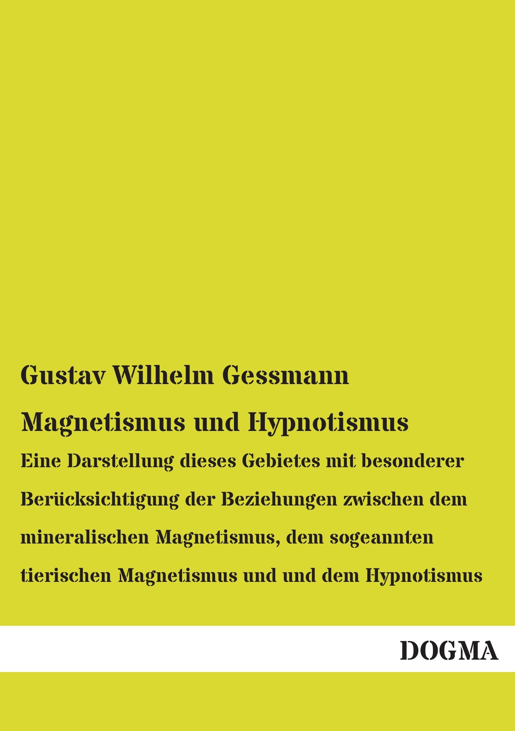 Magnetismus und Hypnotismus: Eine Darstellung dieses Gebietes mit besonderer Berücksichtigung der Beziehungen zwischen dem mineralischen Magnetismus, ... Magnetismus und und dem Hypnotismus Science Books