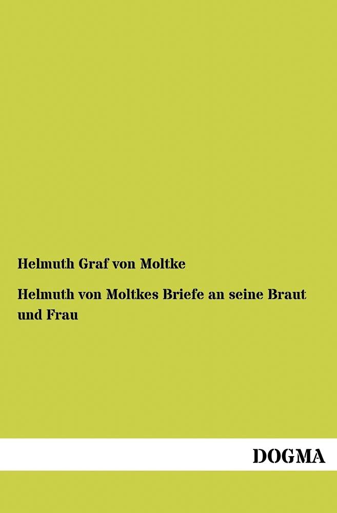 Helmuth von Moltkes Briefe an seine Braut und Frau Biographies & Memoirs