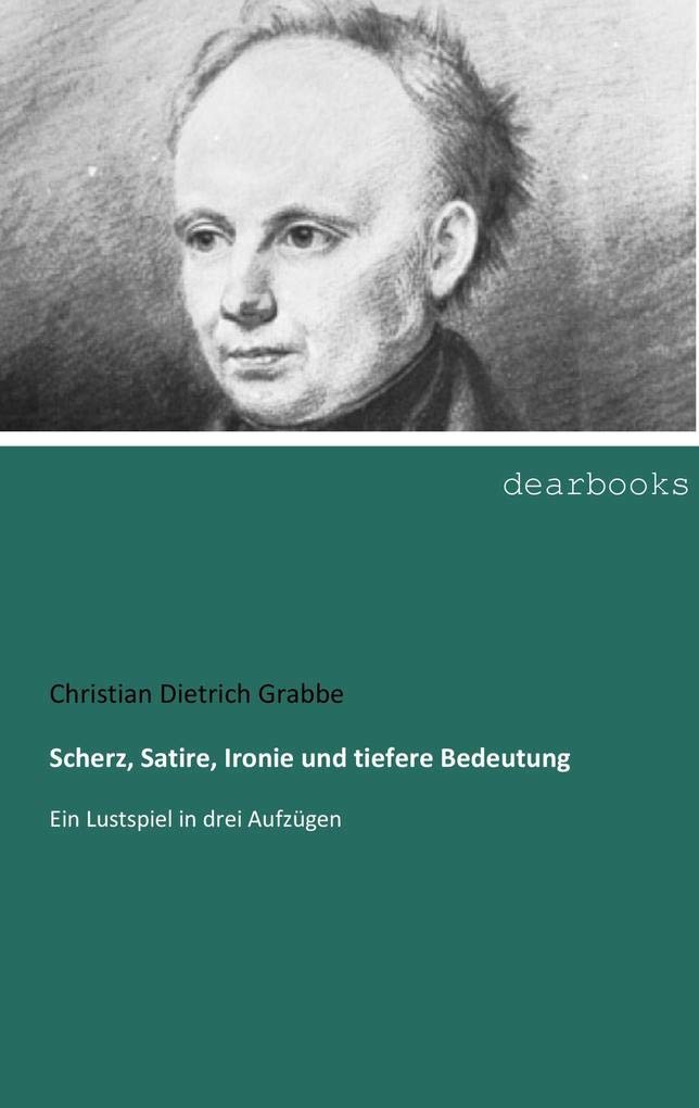 Scherz, Satire, Ironie und tiefere Bedeutung: Ein Lustspiel in drei Aufzuegen: Ein Lustspiel in drei Aufzügen Drama