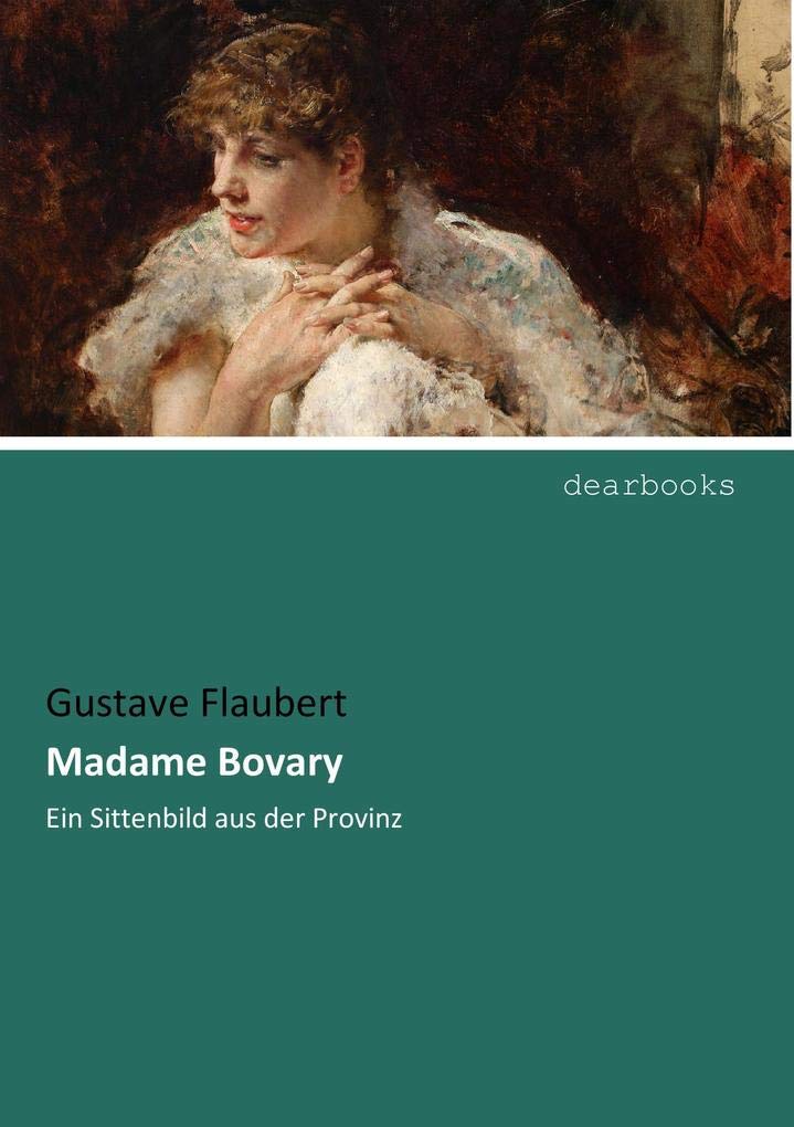 Madame Bovary: Ein Sittenbild aus der Provinz Classics