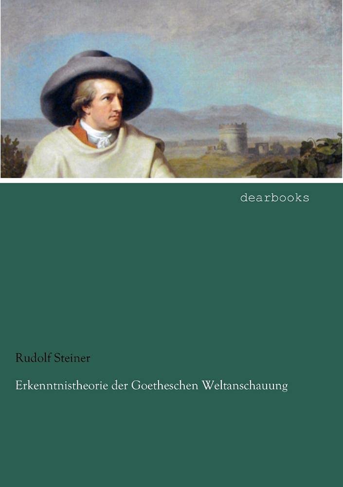Erkenntnistheorie der Goetheschen Weltanschauung Philosophy