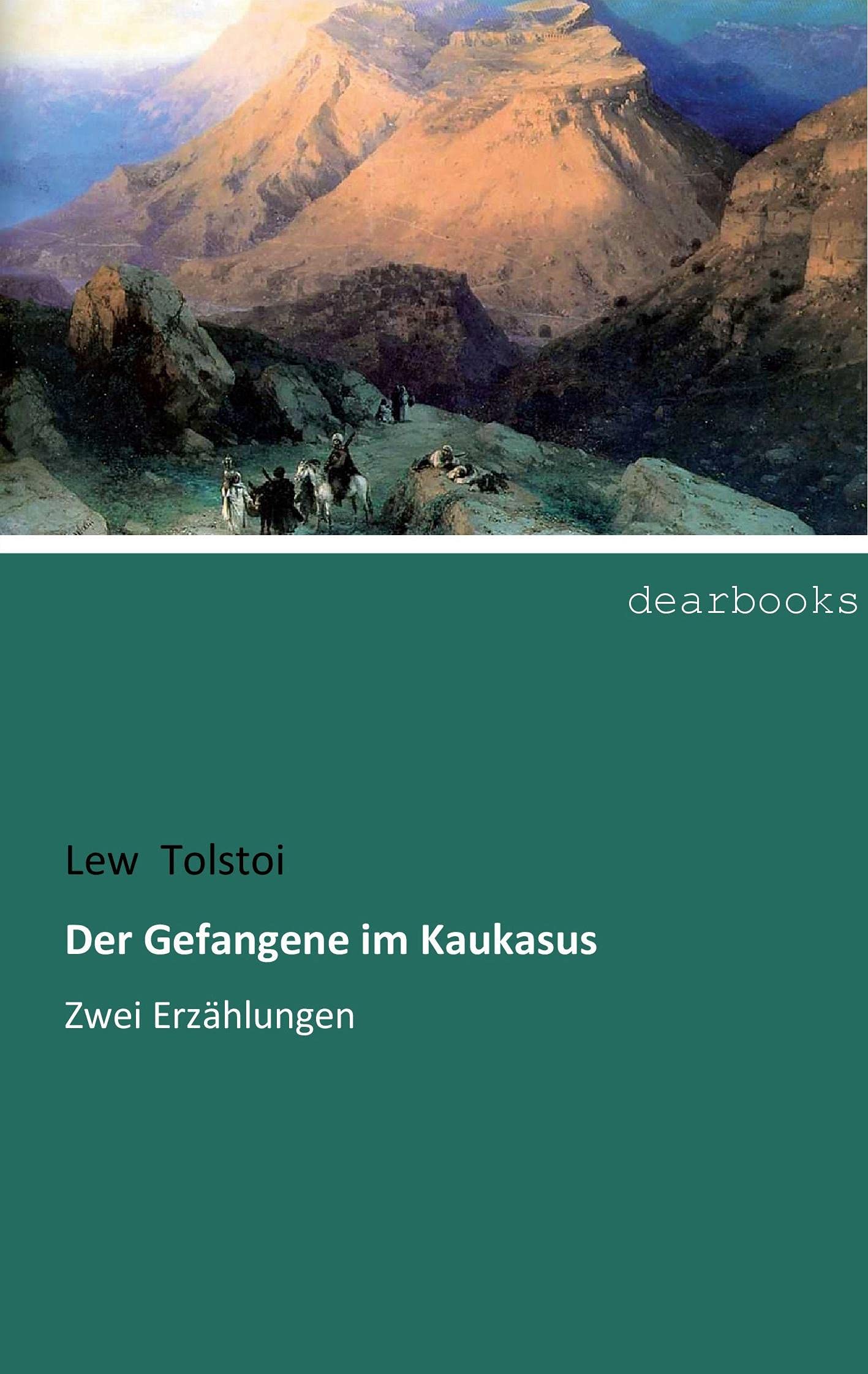 Der Gefangene im Kaukasus: Zwei Erzaehlungen: Zwei Erzählungen Classics