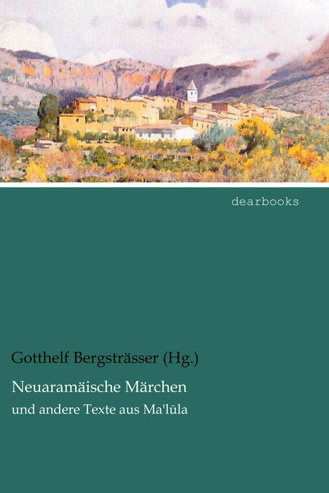 Neuaramaeische Maerchen: und andere Texte aus Ma'lula: und andere Texte aus Ma'l¿la Fairy Tales & Legends