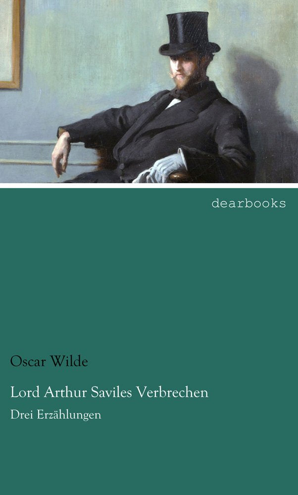 Lord Arthur Saviles Verbrechen: Drei Erzaehlungen: Drei Erzählungen Contemporary literature
