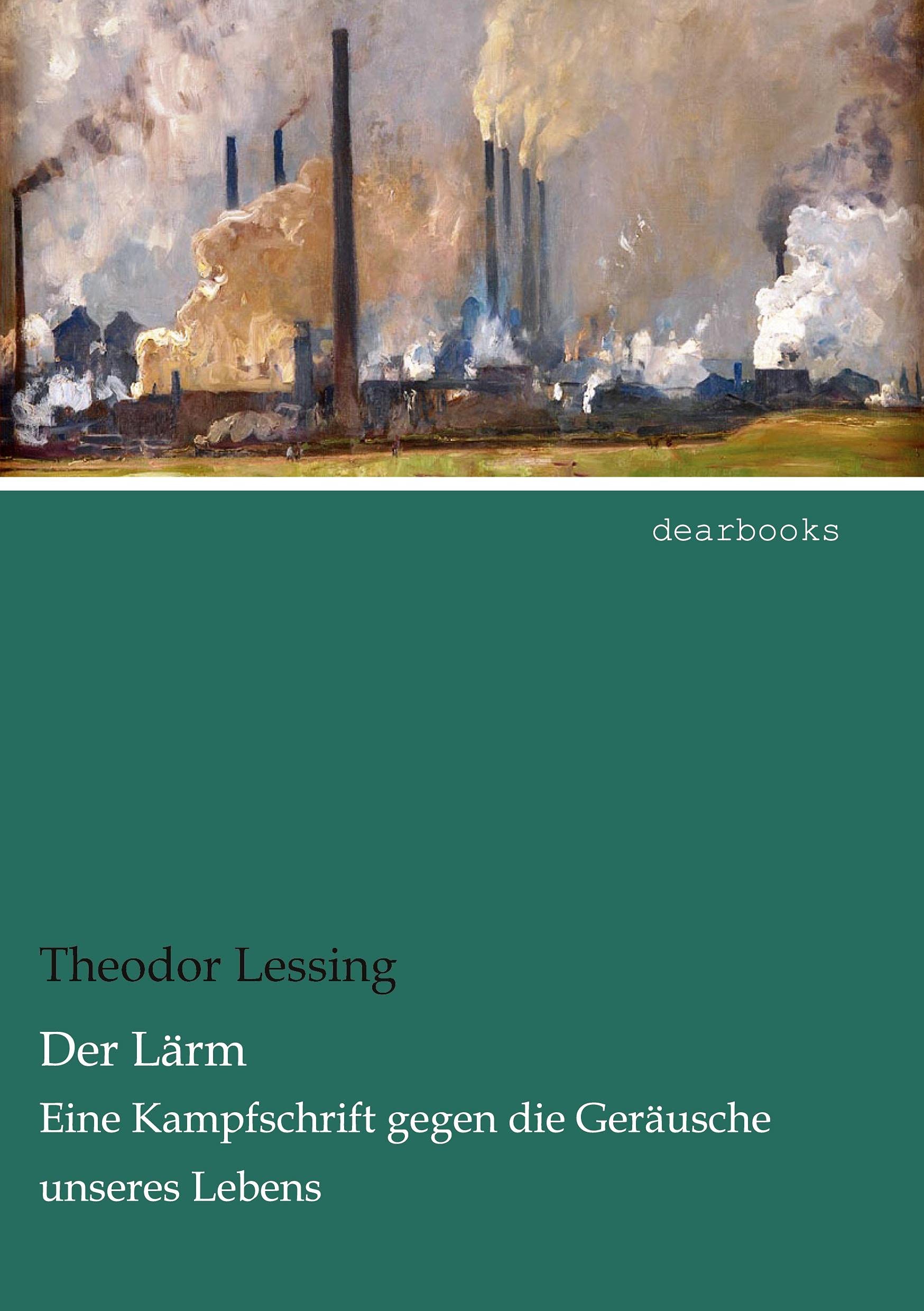 Der Laerm: Eine Kampfschrift gegen die Geraeusche unseres Lebens: Eine Kampfschrift gegen die Geräusche unseres Lebens Social Sciences