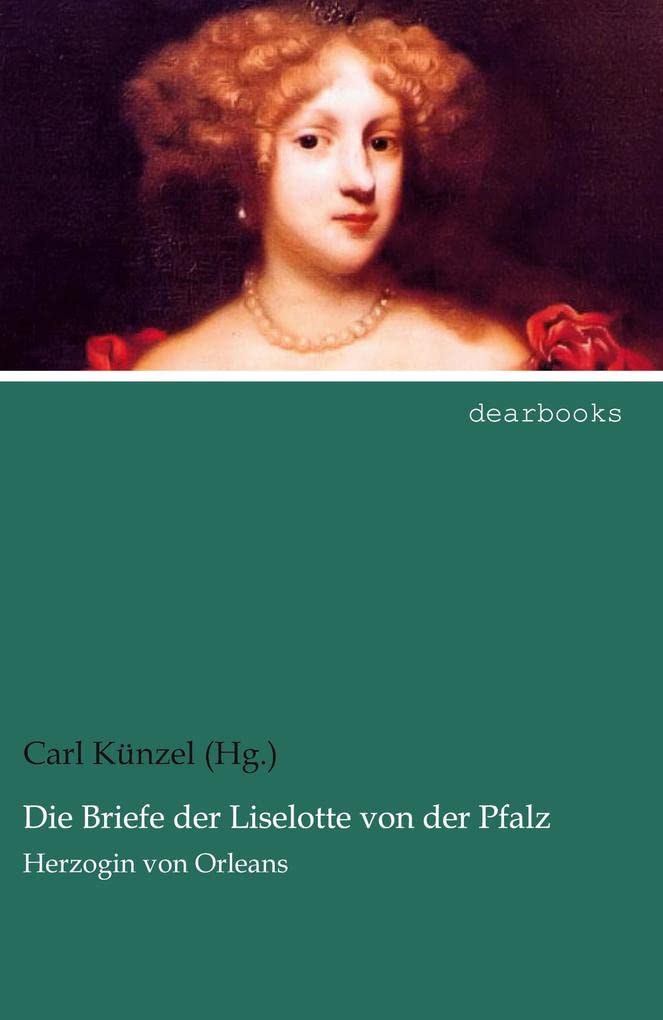 Die Briefe der Liselotte von der Pfalz Essays & Short Stories