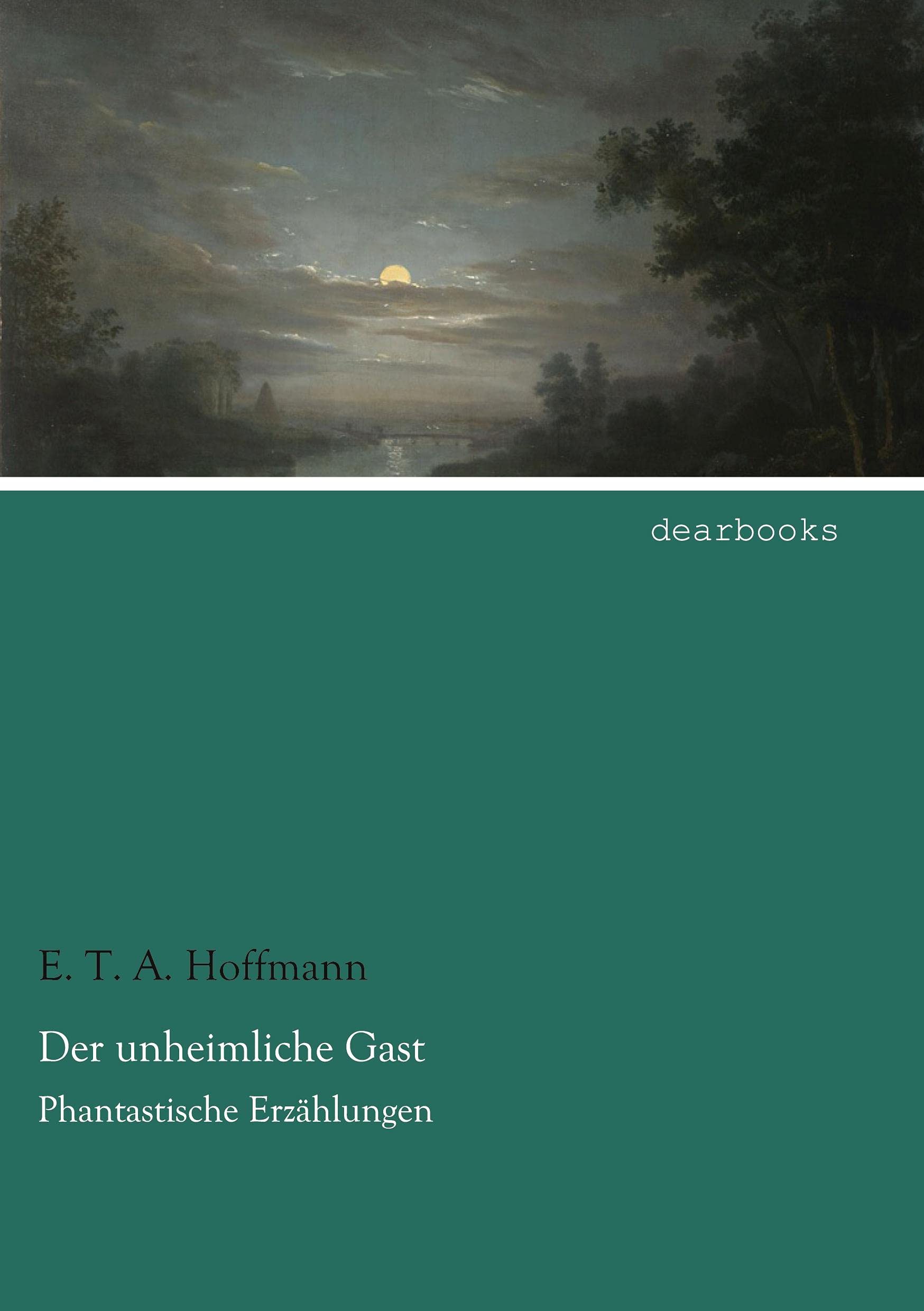 Der unheimliche Gast: Phantastische Erzaehlungen: Phantastische Erzählungen Classics