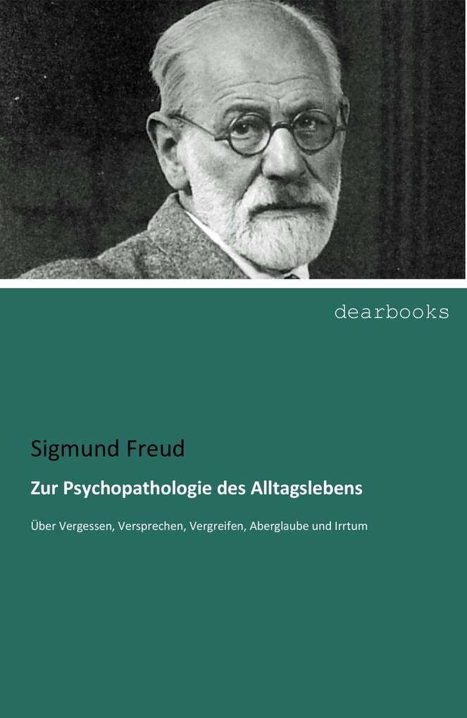 Zur Psychopathologie des Alltagslebens: Über Vergessen, Versprechen, Vergreifen, Aberglaube und Irrtum Psychology