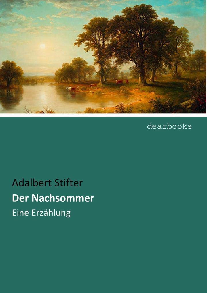 Der Nachsommer: Eine Erzaehlung: Eine Erzählung Classics