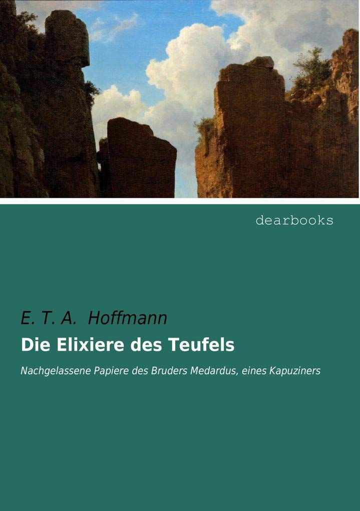 Die Elixiere des Teufels: Nachgelassene Papiere des Bruders Medardus, eines Kapuziners Horror & Mystery