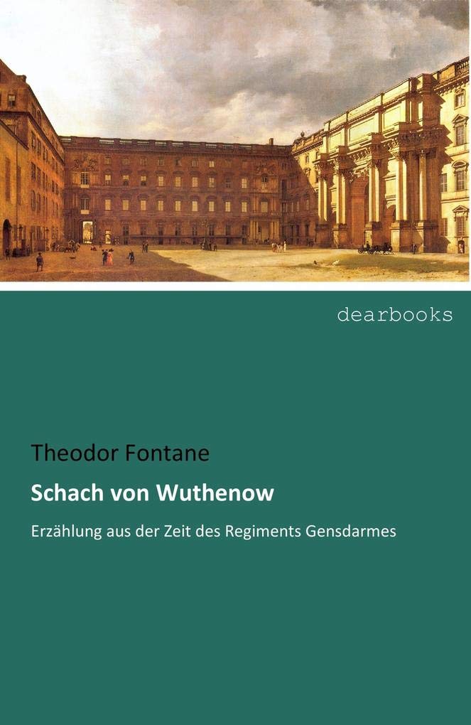 Schach von Wuthenow: Erzaehlung aus der Zeit des Regiments Gensdarmes: Erzählung aus der Zeit des Regiments Gensdarmes Classics