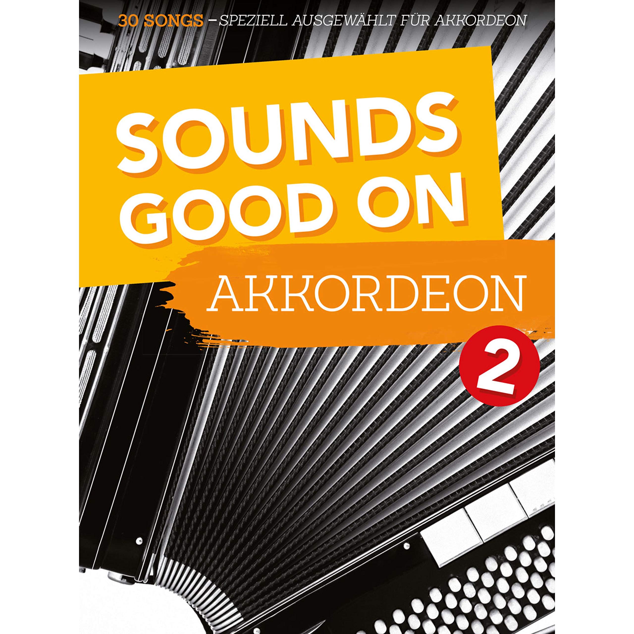 Sounds Good On Akkordeon 2: 30 Songs speziell ausgewählt für Akkordeon Sheet Music