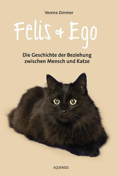 Felis und Ego: Die Geschichte der Beziehung zwischen Mensch und Katze Social Sciences