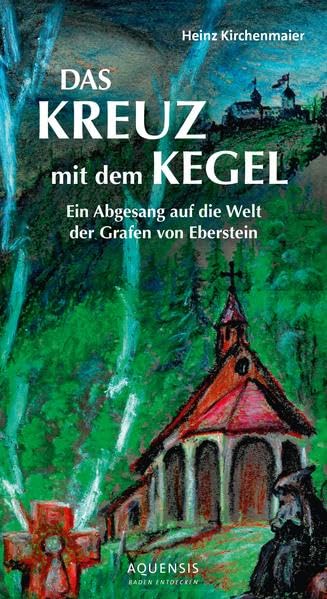 Das Kreuz mit dem Kegel: Ein Abgesang auf die Welt der Grafen von Eberstein Fairy Tales & Legends