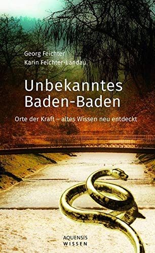 Unbekanntes Baden-Baden: Orte der Kraft - altes Wissen neu entdeckt Religion & Esotericism