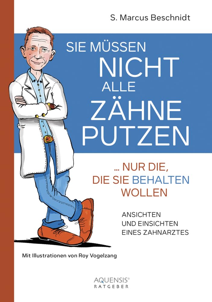 Sie müssen nicht alle Zähne putzen ... nur die, die Sie behalten wollen: Ansichten und Einsichten eines Zahnarztes Medicine