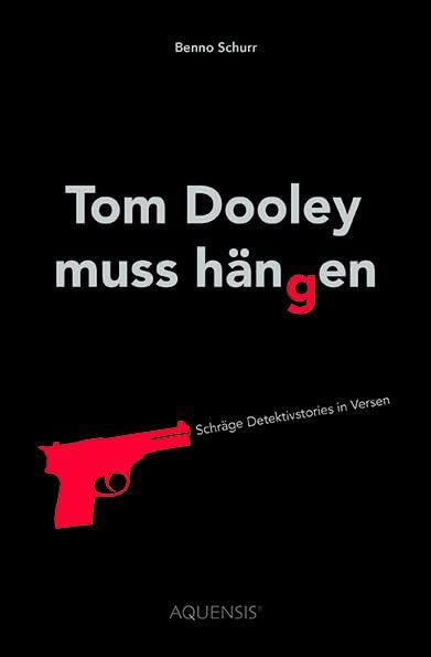 Tom Dooley muss hängen: Schräge Detektivstories in Versen Humour & Satire