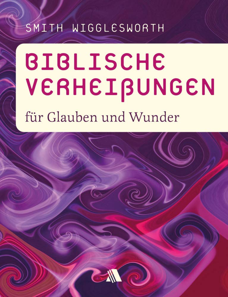 Biblische Verheißungen für Glauben und Wunder (Biblische Verheißungen: Smith Wigglesworth) Religion & Esotericism