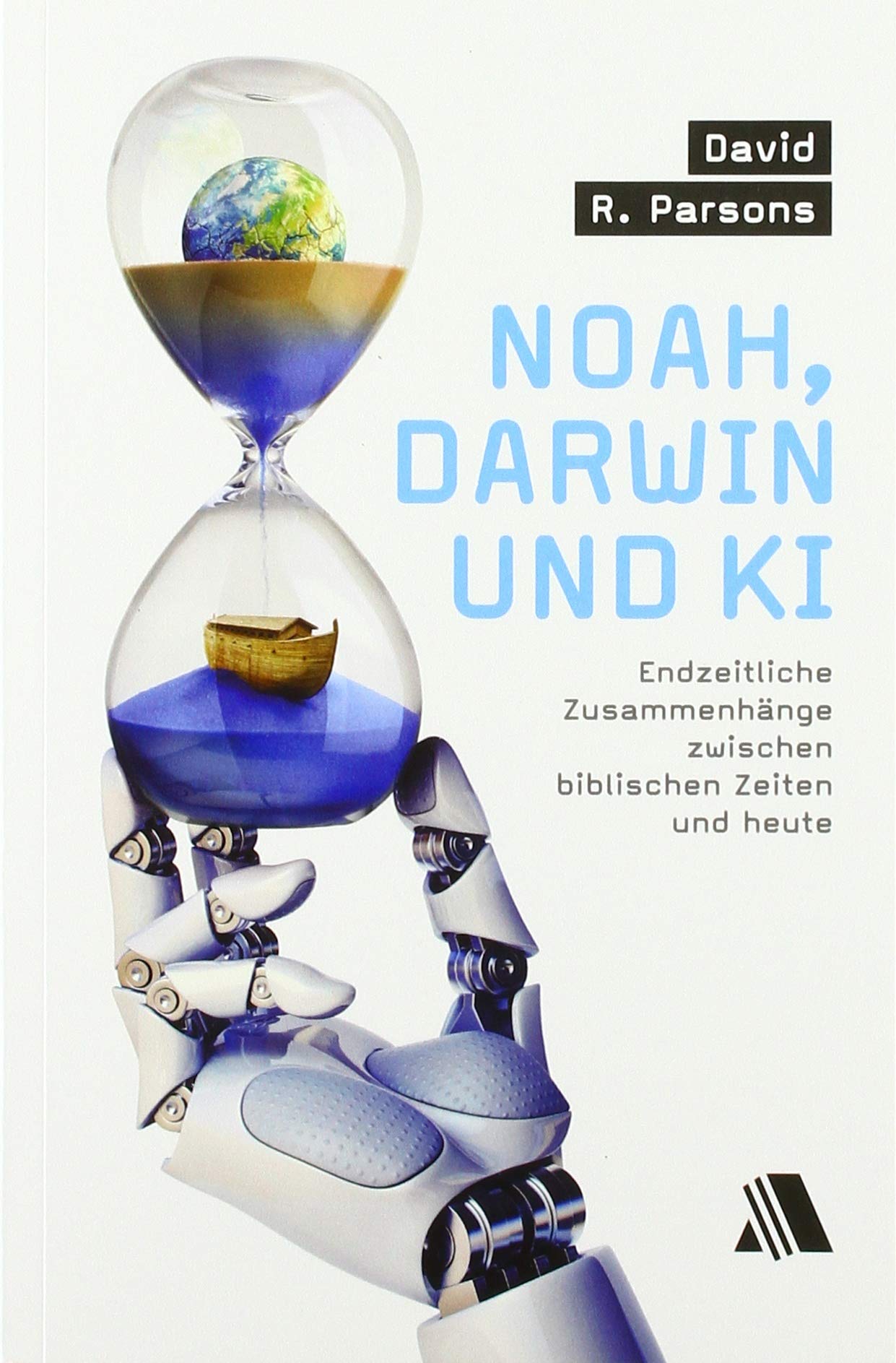 Noah, Darwin und KI: Endzeitliche Zusammenhänge zwischen biblischen Zeiten und heute Religion & Esotericism